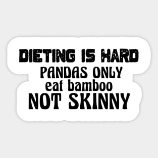 Diet Is Hard ... Pandas Only Eat Bamboo Not Skinny Sticker